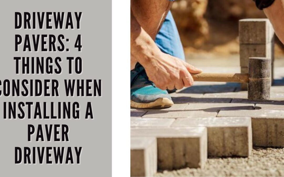 Driveway Pavers 4 Things to Consider When installing a Paver Driveway