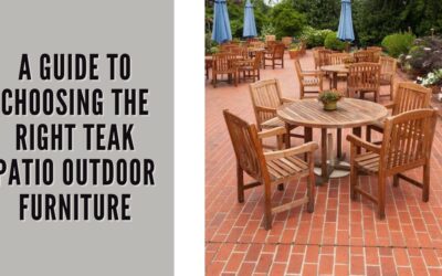 How to choose The Right Teak Patio Outdoor Furniture 