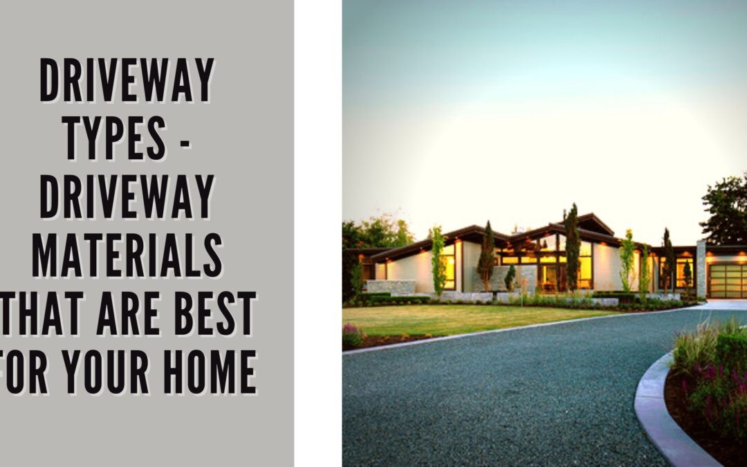 Driveway Types - Driveway Materials That Are Best For Your Home